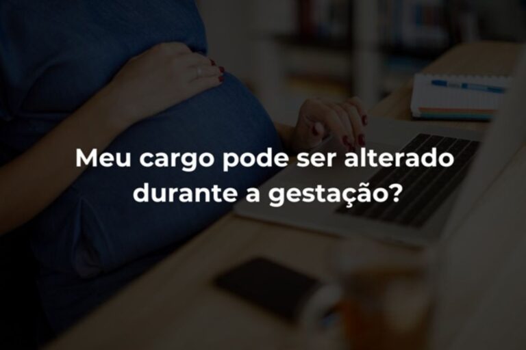 Meu cargo pode ser alterado durante a gestação